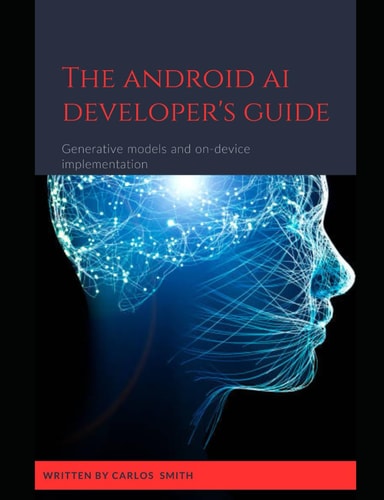 The Android Ai Developer's Guide Generative Models and On-device Implementation