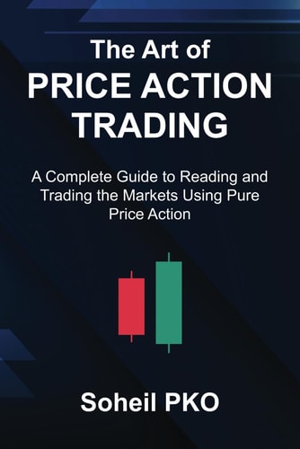 The Art of Price Action Trading A Complete Guide to Reading and Trading the Markets Using Pure Price Action