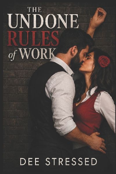 The Undone Rules of Work: A forbidden office romance