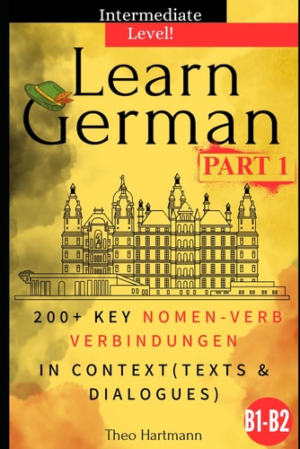 Learn German B1-B2 (Intermediate Level) 200+ Key Nomen-Verb-Verbindungen in Context (Texts and Dialogues)