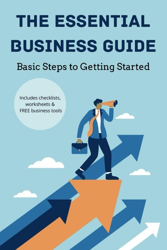 The Essential Business Guide Basic Steps to Getting Started