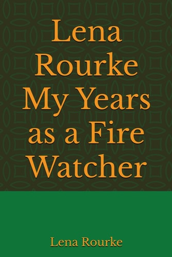 Lena Rourke My Years as a Fire Watcher