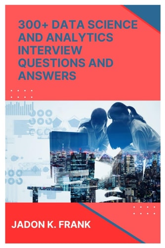 300+ Data Science and Analytics Interview Questions and Answers Crack the Code: Excel, SQL, Power BI, and More for Data Interview Success