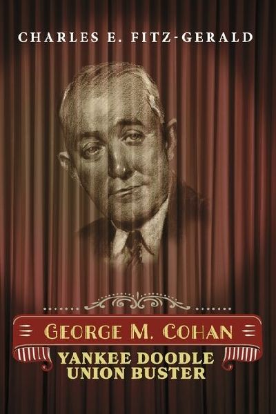 George M. Cohan: Yankee Doodle Union Buster
