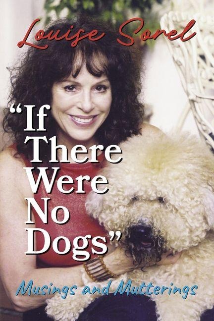 If There Were No Dogs: Musings and Mutterings