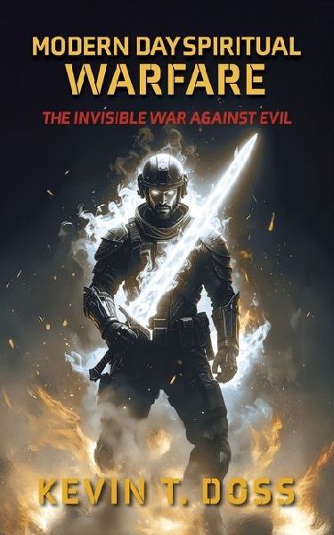 Modern Day Spiritual Warfare: The Invisible War Against Evil