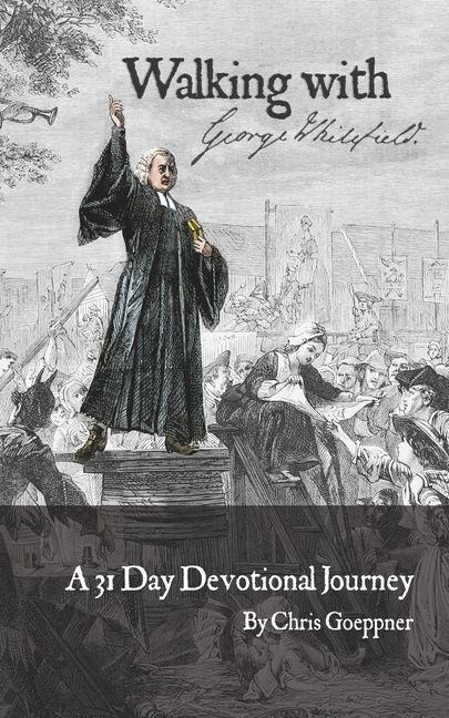 Walking with George Whitefield: A 31 Day Devotional Journey
