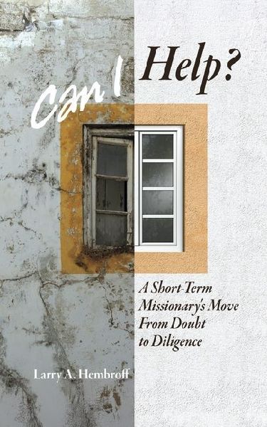 Can I Help?: A Short-Term Missionarys Move from Doubt to Diligence