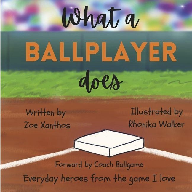 What a Ballplayer Does: Everyday Heroes from the Game I Love