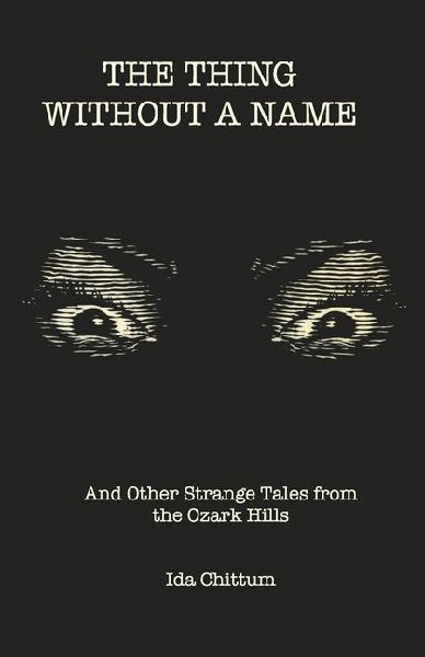 The Thing Without a Name: And Other Strange Tales from the Ozark Hills