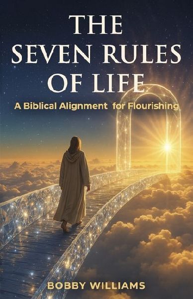 The Seven Rules of Life: A Biblical Alignment for Flourishing