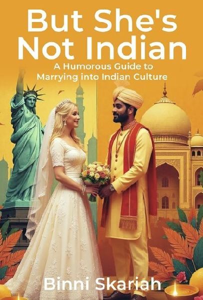 But Shes Not Indian: A Humorous Guide to Marrying Into Indian Culture