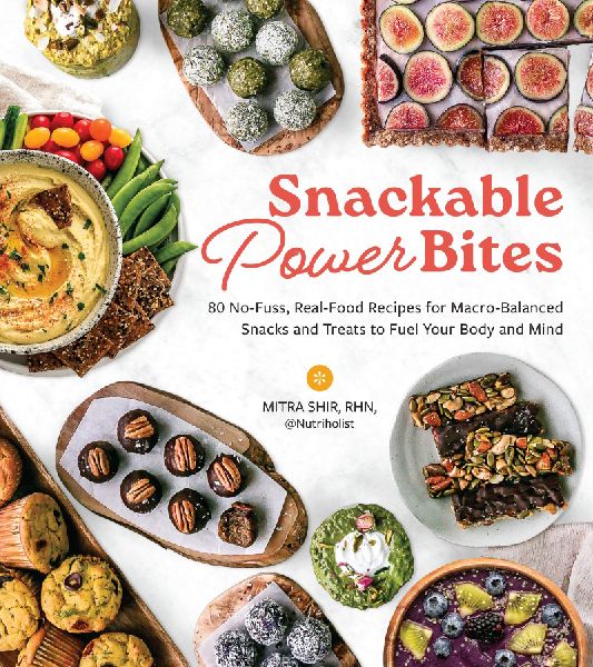 Snackable Power Bites: 80 No-Fuss, Real-Food Recipes for Macro-Balanced Snacks and Treats to Fuel Your Body and Mind