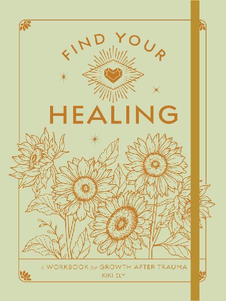 Find Your Healing: A Workbook for Growth After Trauma