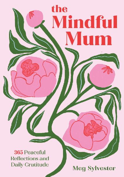 The Mindful Mum: 365 Peaceful Reflections and Daily Gratitude