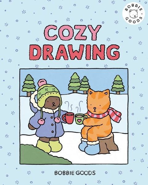 Cozy Drawing with Bobbie Goods: Embrace Cozy Creativity with Easy, Step-By-Step Drawing Projects from Bobbie Goods!