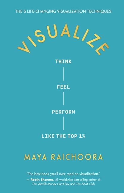 Visualize: Think, Feel, Perform Like the Top 1%