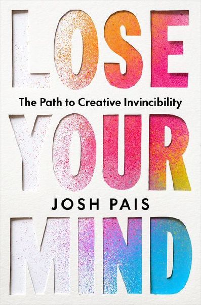 Lose Your Mind: The Path to Creative Invincibility