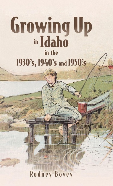Growing Up in Idaho in the 1930s, 1940s and 1950s