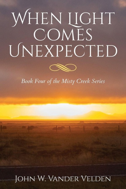 When Light Comes Unexpected: Book Four of the Misty Creek Series