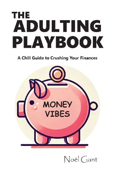 The Adulting Playbook - A Chill Guide to Crushing Your Finances: Money Vibes