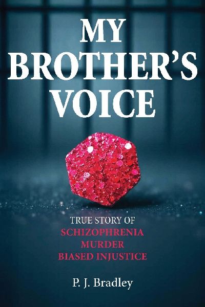 My Brothers Voice: True Story of Schizophrenia, Murder, Biased Injustice