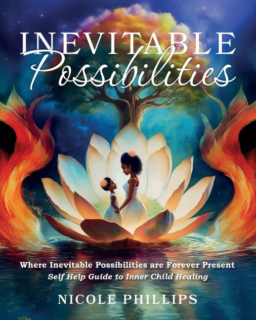 Inevitable Possibilities: Where Inevitable Possibilities are Forever Present - Self Help Guide to Inner Child Healing