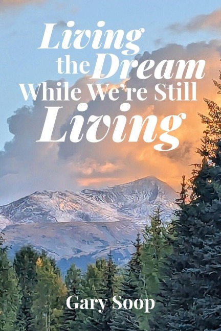 Living the Dream While Were Still Living
