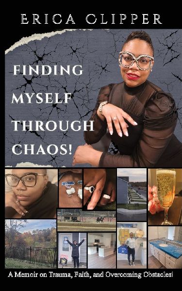 Finding Myself Through Chaos!: A Memoir on Trauma, Faith, and Overcoming Obstacles!