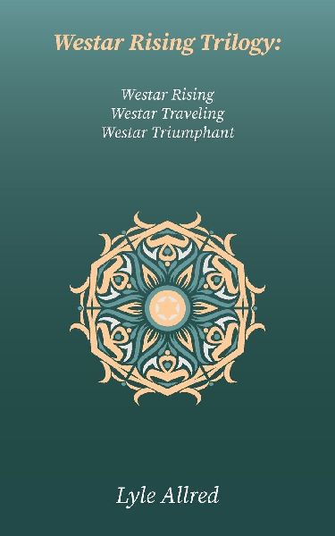 Westar Rising Trilogy: Westar Rising, Westar Traveling, Westar Triumphant