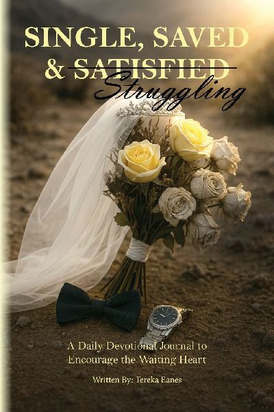 Single, Saved & Struggling: A Daily Devotional Journal to Encourage the Waiting Heart