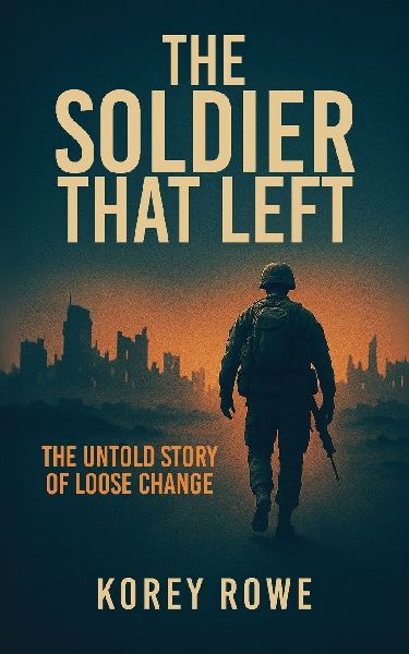 The Soldier That Left: The Untold Story of Loose Change