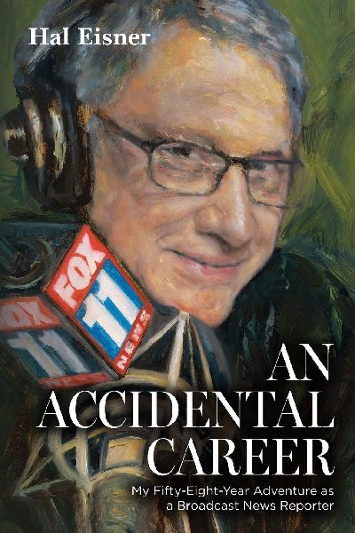 An Accidental Career: My Fifty-Eight-Year Adventure as a Broadcast News Reporter