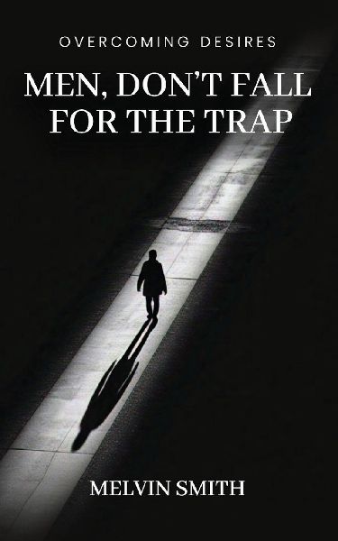 Men, Dont Fall For The Trap: Overcoming Desires