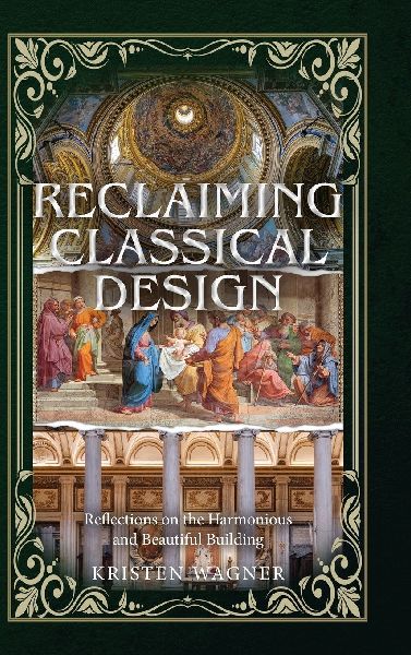 Reclaiming Classical Design: Reflections on the Harmonious and Beautiful Building