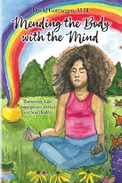 Mending the Body with the Mind: Harnessing Kids Superpowers to Heal and Stay Healthy