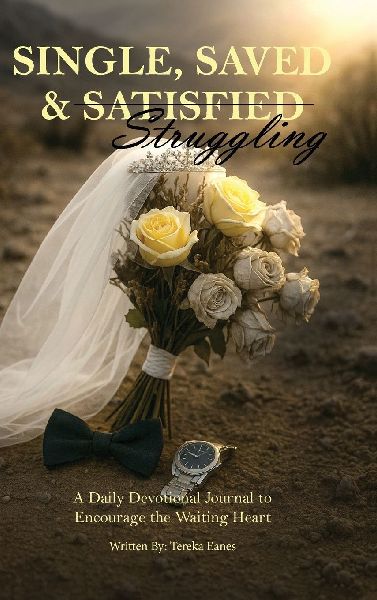 Single, Saved & Struggling: A Daily Devotional Journal to Encourage the Waiting Heart