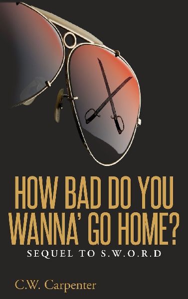 How Bad Do You Wanna Go Home?: Sequel to S.W.O.R.D.