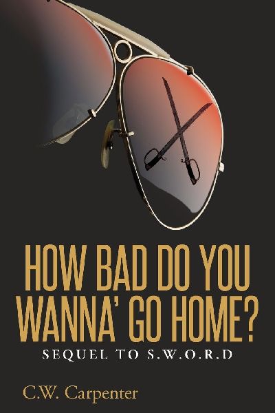 How Bad Do You Wanna Go Home?: Sequel to S.W.O.R.D.