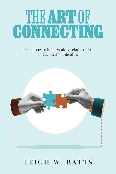 The Art of Connecting: Learn how to build healthy relationships and avoid the unhealthy