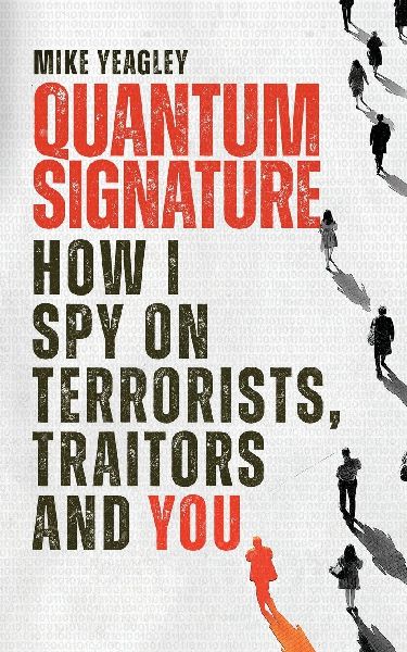 Quantum Signature: How I Spy on Terrorists, Traitors and You