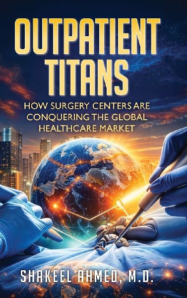 Outpatient Titans: How Surgery Centers Are Conquering The Global Healthcare Market