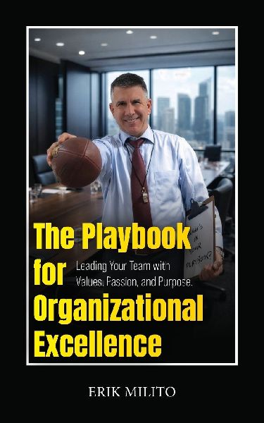 The Playbook for Organizational Excellence: Leading Your Team with Values, Passion, and Purpose.