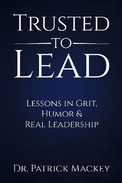 Trusted To Lead: Lessons in Grit, Humor & Real Leadership