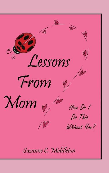 Lessons From Mom: How Do I Do This Without You?