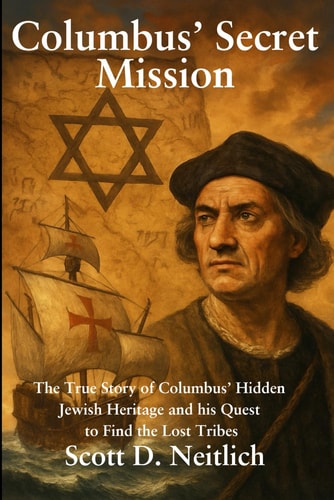 Columbus' Secret Mission The True Story of Columbus' Hidden Jewish Heritage and His Quest to Find the Lost Tribes