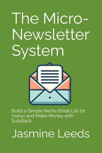 The Micro-Newsletter System Build a Simple Niche Email List (or Many) and Make Money with Substack