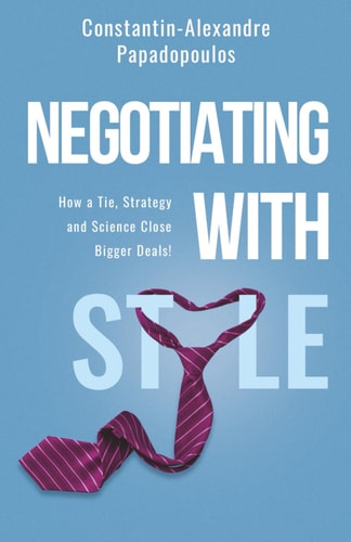 Negotiating with Style How a Tie, Science, and Strategy Close Bigger Deals