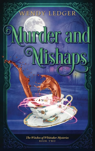Murder and Mishaps (The Witches of Whittaker Mysteries)