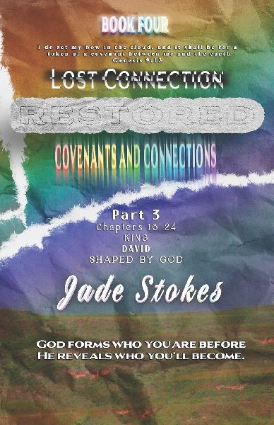 Lost Connection Restored, Covenants and Connections: Part 3-King David, Shaped by God